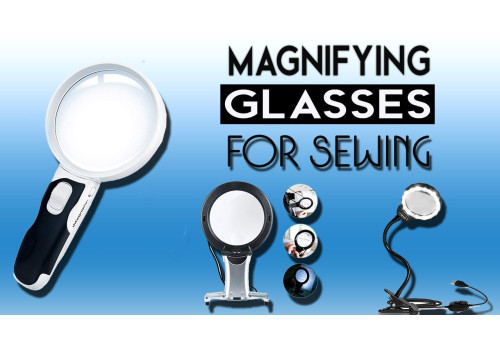 Best Magnifying Glasses For Sewing