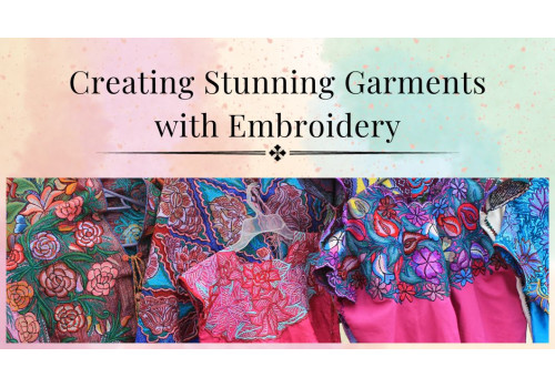 Creating Stunning Garments with Embroidery