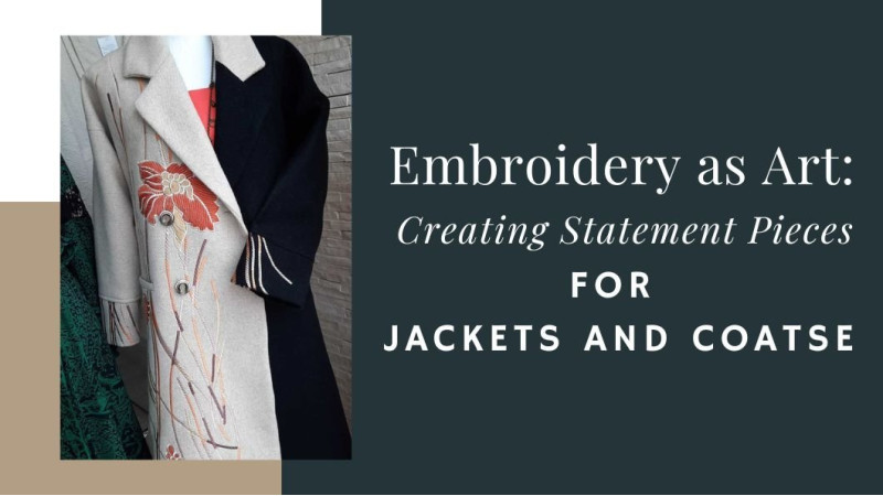 Embroidery as Art: Creating Statement Pieces for Jackets and Coats