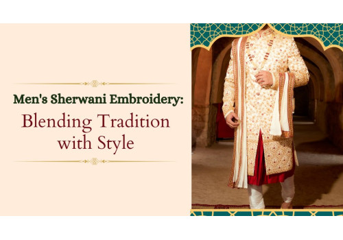 Men's Sherwani Embroidery: Blending Tradition with Style
