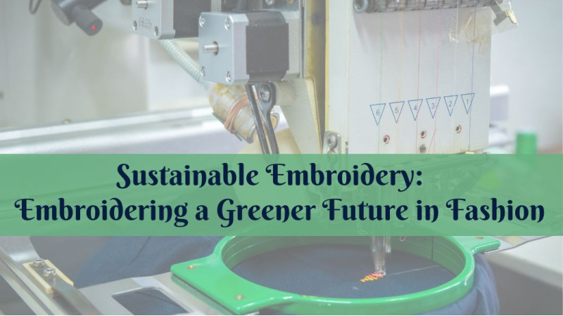 Sustainable Embroidery: Embroidering a Greener Future in Fashion