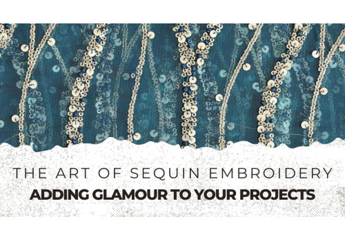 The Art of Sequin Embroidery: Adding Glamour to Your Projects