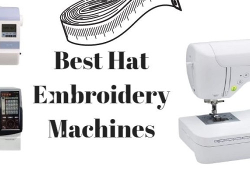 Best Embroidery Machine For Hats